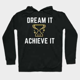 Dream It Achieve It - White Text Hoodie